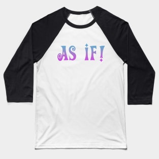 AS IF! Baseball T-Shirt